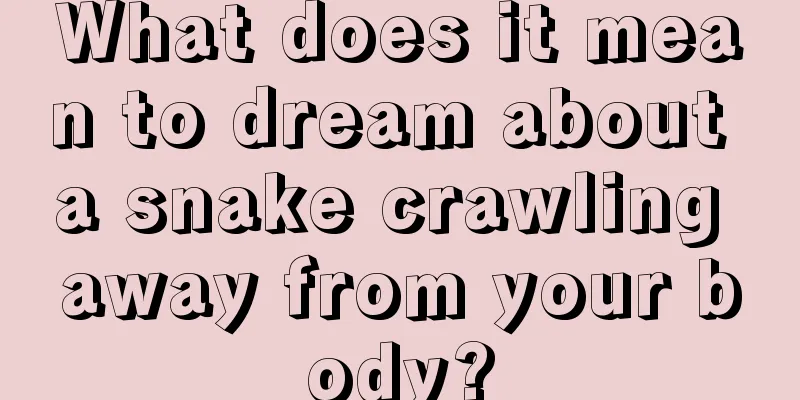 What does it mean to dream about a snake crawling away from your body?