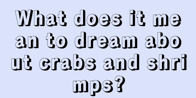 What does it mean to dream about crabs and shrimps?