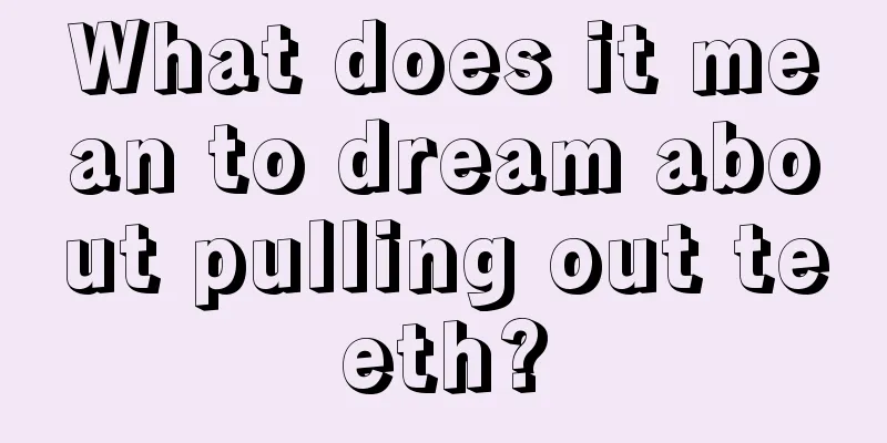 What does it mean to dream about pulling out teeth?