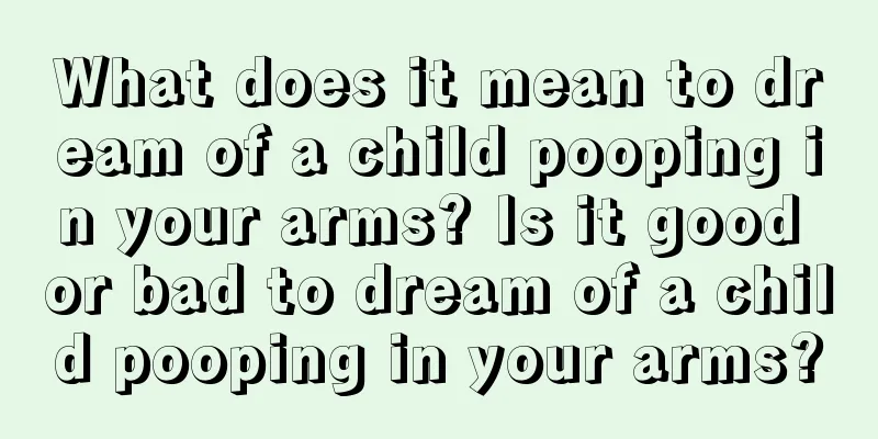 What does it mean to dream of a child pooping in your arms? Is it good or bad to dream of a child pooping in your arms?