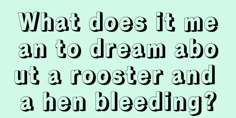 What does it mean to dream about a rooster and a hen bleeding?