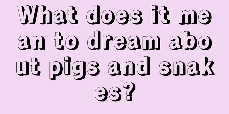 What does it mean to dream about pigs and snakes?