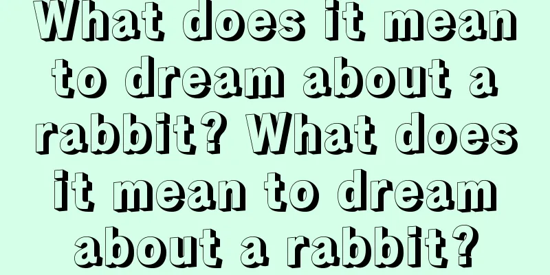 What does it mean to dream about a rabbit? What does it mean to dream about a rabbit?