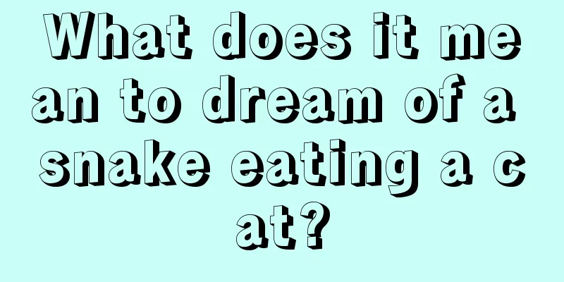 What does it mean to dream of a snake eating a cat?