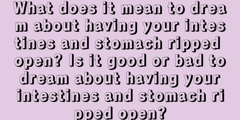 What does it mean to dream about having your intestines and stomach ripped open? Is it good or bad to dream about having your intestines and stomach ripped open?