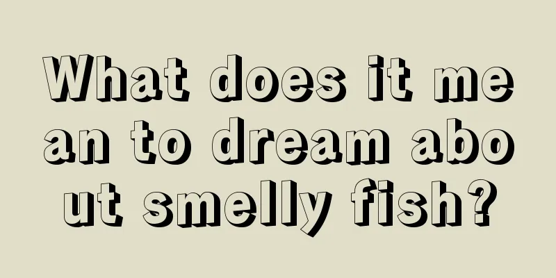 What does it mean to dream about smelly fish?