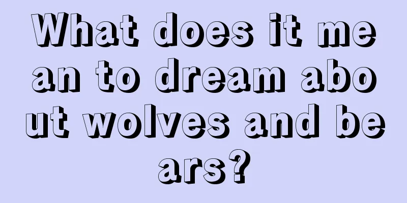 What does it mean to dream about wolves and bears?