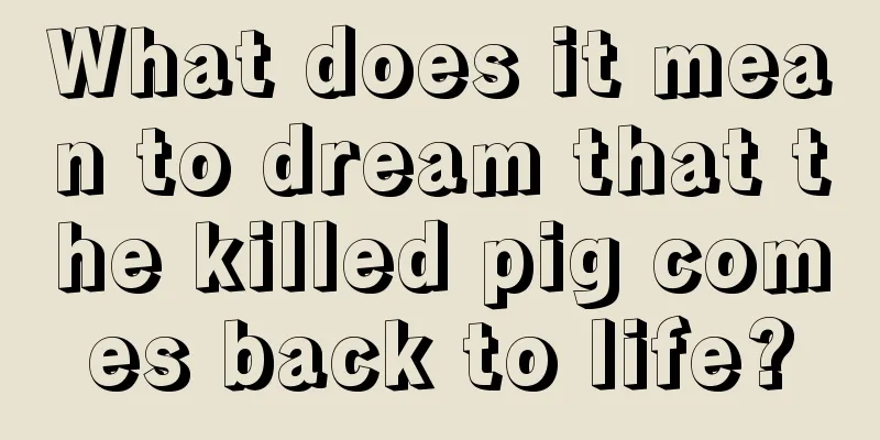 What does it mean to dream that the killed pig comes back to life?