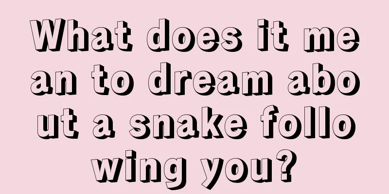 What does it mean to dream about a snake following you?