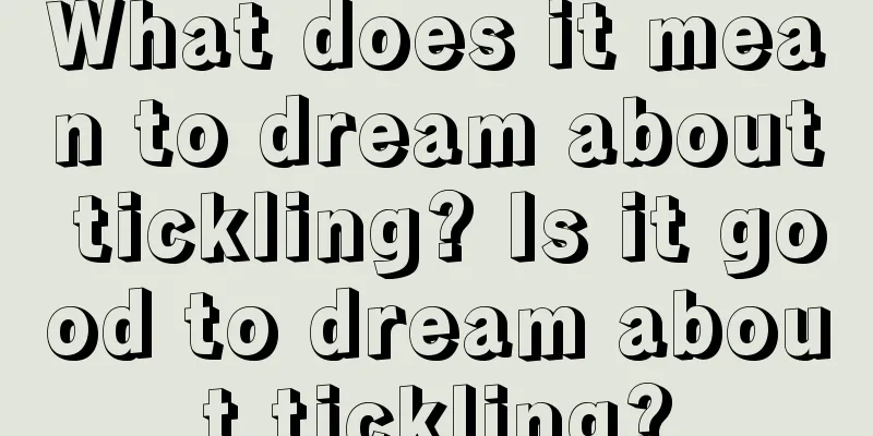 What does it mean to dream about tickling? Is it good to dream about tickling?