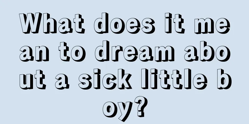 What does it mean to dream about a sick little boy?