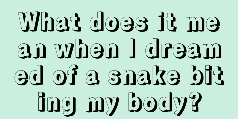 What does it mean when I dreamed of a snake biting my body?