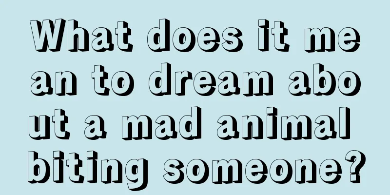 What does it mean to dream about a mad animal biting someone?