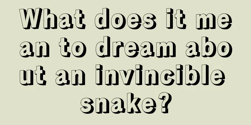 What does it mean to dream about an invincible snake?