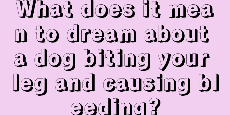 What does it mean to dream about a dog biting your leg and causing bleeding?