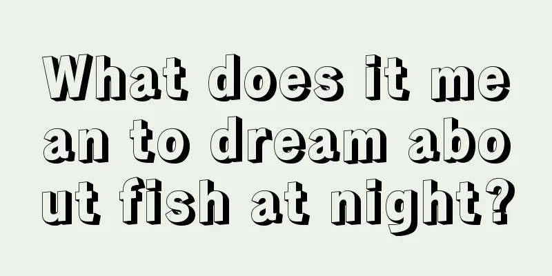 What does it mean to dream about fish at night?