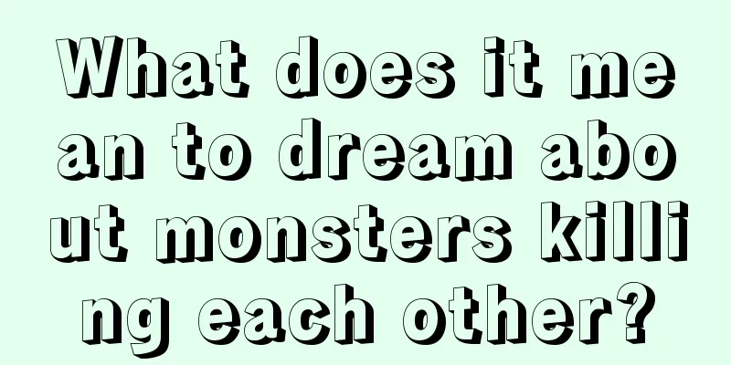 What does it mean to dream about monsters killing each other?