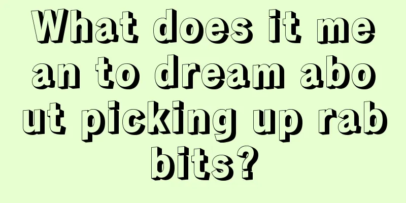 What does it mean to dream about picking up rabbits?