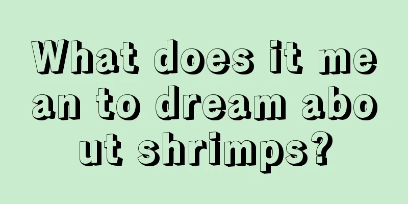 What does it mean to dream about shrimps?