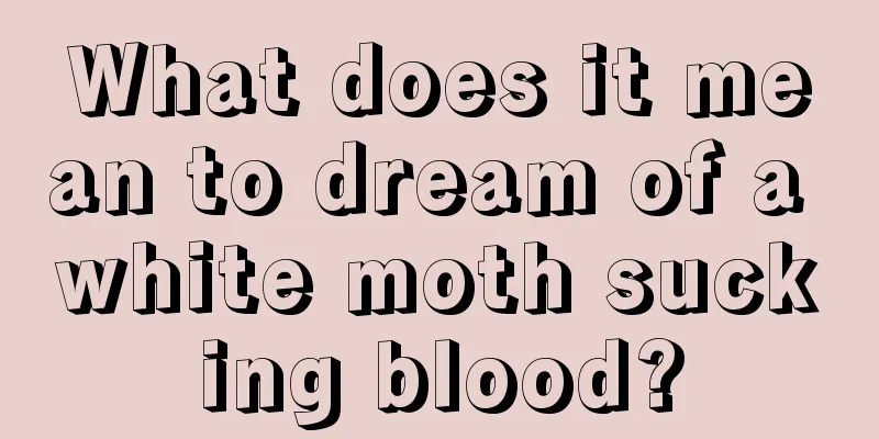 What does it mean to dream of a white moth sucking blood?