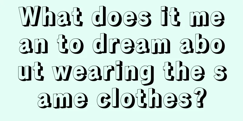 What does it mean to dream about wearing the same clothes?