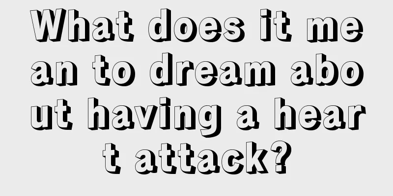 What does it mean to dream about having a heart attack?