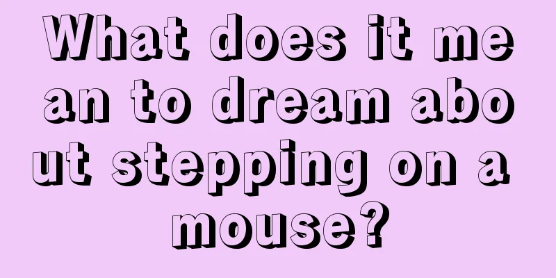 What does it mean to dream about stepping on a mouse?