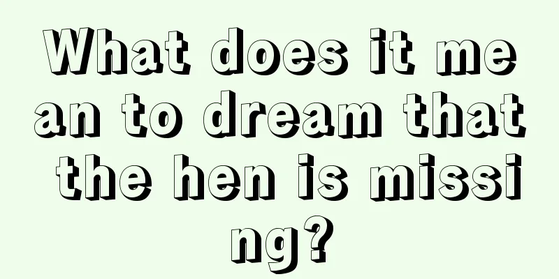 What does it mean to dream that the hen is missing?