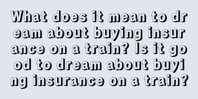 What does it mean to dream about buying insurance on a train? Is it good to dream about buying insurance on a train?