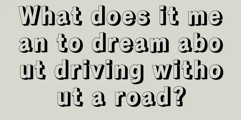 What does it mean to dream about driving without a road?