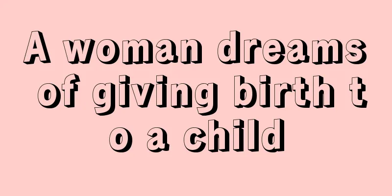 A woman dreams of giving birth to a child