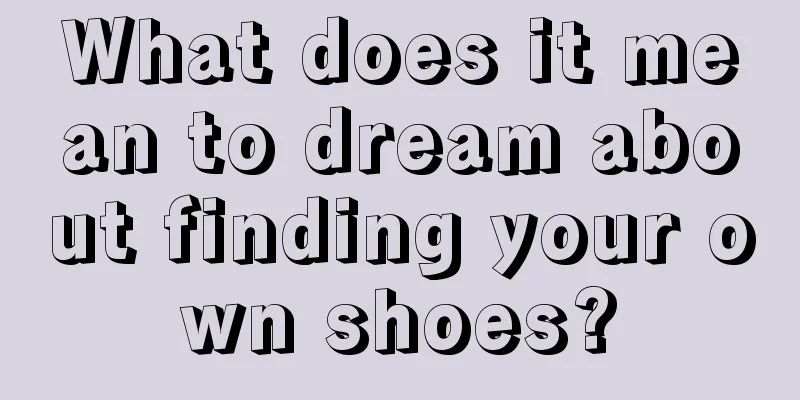 What does it mean to dream about finding your own shoes?