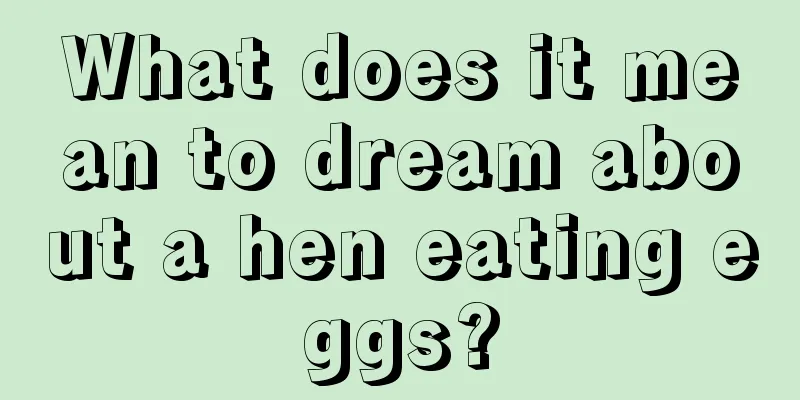 What does it mean to dream about a hen eating eggs?