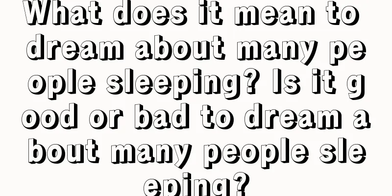 What does it mean to dream about many people sleeping? Is it good or bad to dream about many people sleeping?