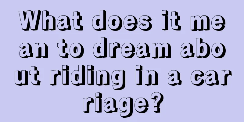 What does it mean to dream about riding in a carriage?