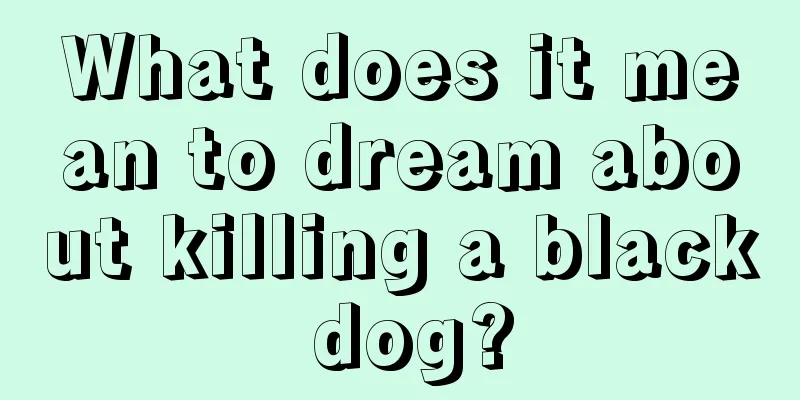 What does it mean to dream about killing a black dog?