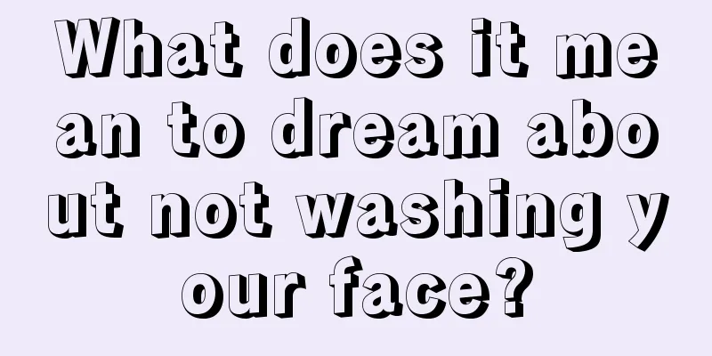 What does it mean to dream about not washing your face?