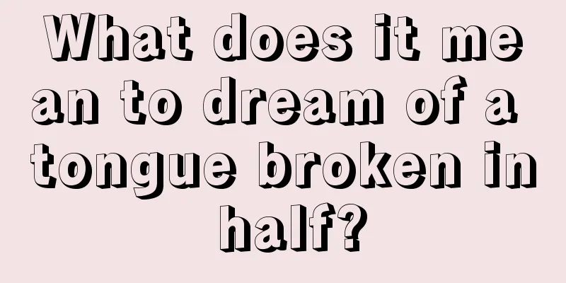 What does it mean to dream of a tongue broken in half?