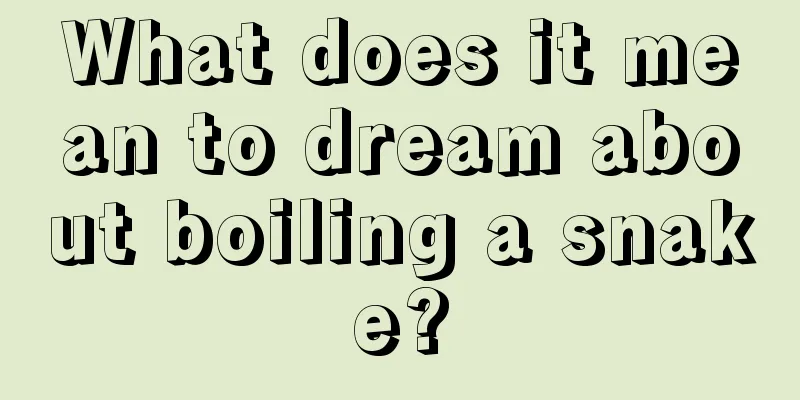 What does it mean to dream about boiling a snake?