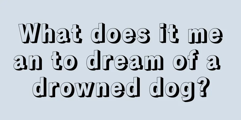 What does it mean to dream of a drowned dog?