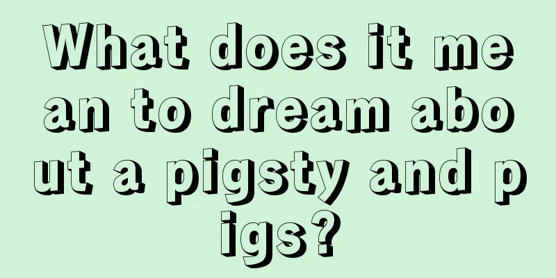 What does it mean to dream about a pigsty and pigs?