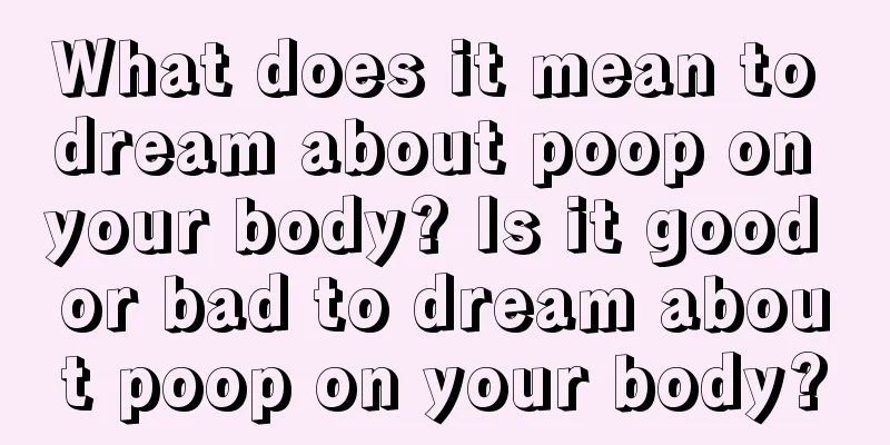 What does it mean to dream about poop on your body? Is it good or bad to dream about poop on your body?