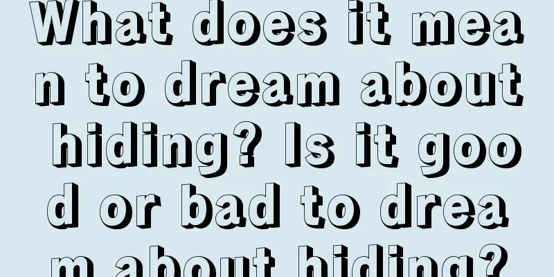 What does it mean to dream about hiding? Is it good or bad to dream about hiding?