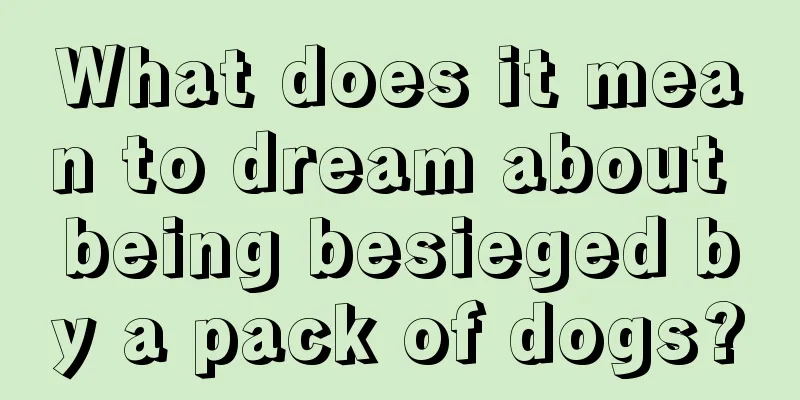 What does it mean to dream about being besieged by a pack of dogs?