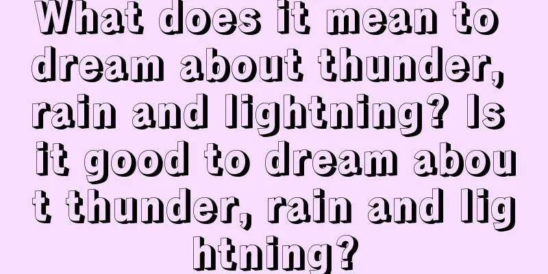 What does it mean to dream about thunder, rain and lightning? Is it good to dream about thunder, rain and lightning?