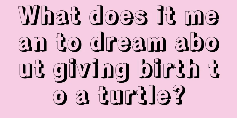 What does it mean to dream about giving birth to a turtle?