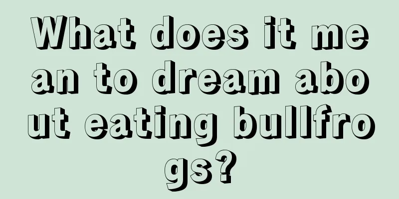 What does it mean to dream about eating bullfrogs?