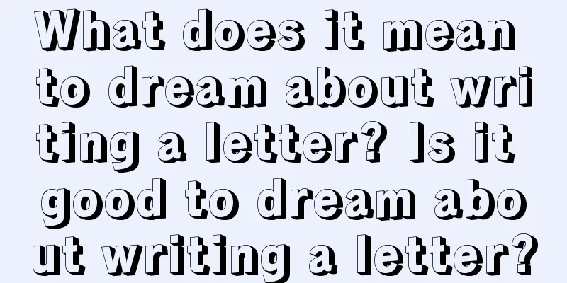 What does it mean to dream about writing a letter? Is it good to dream about writing a letter?