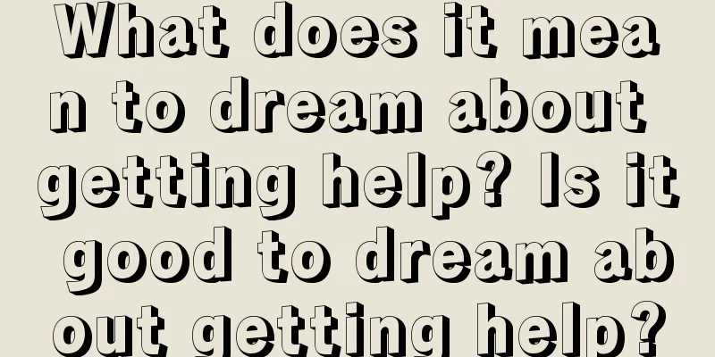 What does it mean to dream about getting help? Is it good to dream about getting help?