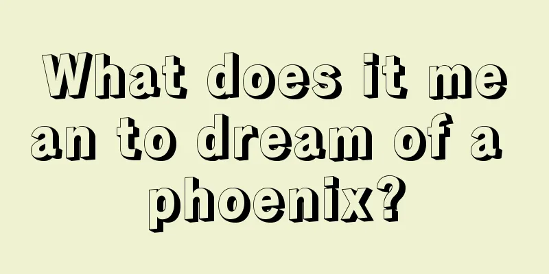 What does it mean to dream of a phoenix?